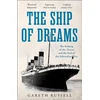 KNYGA Gareth Russell Ship of Dreams, The Sinking of the “Titanic” and the End of the Edwardian Era