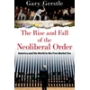 KNYGA Gary Gerstle Rise and Fall of the Neoliberal Order, America and the World in the Free Market Era