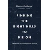 KNYGA Gavin Ortlund Finding the Right Hills to Die On