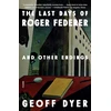 KNYGA Geoff Dyer Last Days of Roger Federer