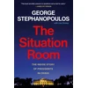 KNYGA George Stephanopoulos The Situation Room, The Inside Story of Presidents in Crisis