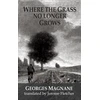 KNYGA Georges Magnane Where the Grass no longer Grows