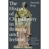 KNYGA Gerald Lewis Bray History of Christianity in Britain and Ireland