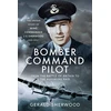 KNYGA Gerald Sherwood Bomber Command Pilot: From the Battle of Britain to the Augsburg Raid
