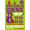 KNYGA Glenn Murphy Spectacular Science for 8 Year Olds