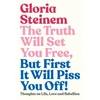 KNYGA Gloria Steinem Truth Will Set You Free, But First It Will Piss You Off, Thoughts on Life, Love and Rebellion