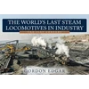KNYGA Gordon Edgar World's Last Steam Locomotives in Industry: The 21st Century