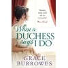 KNYGA Grace Burrowes When a Duchess Says I Do