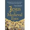 KNYGA Grace Hamman Jesus through Medieval Eyes