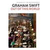 KNYGA Graham Swift Out Of This World