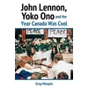 KNYGA Greg Marquis John Lennon, Yoko Ono and the Year Canada Was Cool