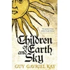 KNYGA Guy Gavriel Kay Children of Earth and Sky, From the bestselling author of the groundbreaking novels Under Heaven and River of Stars
