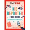 KNYGA Hannah Rose Holzer TIME for Kids: Kid Reporter Field Guide