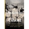 KNYGA Hannah Wunsch Autumn Ghost, How the Battle Against a Polio Epidemic Revolutionized Modern Medical Care