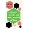 KNYGA Harvard Business Review Authenticity, Identity, and Being Yourself at Work (HBR Work Smart Series)