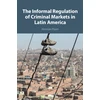 KNYGA Hernan Flom Informal Regulation of Criminal Markets in Latin America