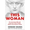 KNYGA Howard Sounes This Woman: The secret prison affair and escape plot of Myra Hindley, Britain’s most notorious criminal
