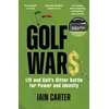 KNYGA Iain Carter Golf Wars, LIV and Golf's Bitter Battle for Power and Identity