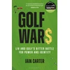 KNYGA Iain Carter Golf Wars, LIV and Golf's Bitter Battle for Power and Identity