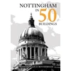KNYGA Ian D Rotherham Nottingham in 50 Buildings
