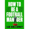 KNYGA Ian Holloway How to Be a Football Manager: Enter the hilarious and crazy world of the gaffer