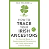 KNYGA Ian Maxwell How to Trace Your Irish Ancestors 3rd Edition