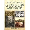 KNYGA Ian Maxwell Tracing Your Glasgow Ancestors: A Guide for Family &amp; Local Historians