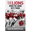 KNYGA Ian Mcgeechan Lions: When the Going Gets Tough