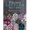 KNYGA Ieva Ozolina The Big Book of Latvian Mittens, 100 Knitting Patterns and Charts for Colourwork Mittens and More