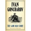 KNYGA Ivan Aleksandrovich Goncharov Same Old Story: New Translation
