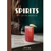 KNYGA Ivy Mix Spirits of Latin America, A Celebration of Culture and Cocktails, with 70 Recipes from Leyenda and Beyond