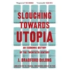 KNYGA J Bradford Delong Slouching Towards Utopia, An Economic History of the Twentieth Century