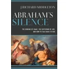 KNYGA J Richard Middleton Abraham`s Silence – The Binding of Isaac, the Suffering of Job, and How to Talk Back to God