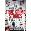 KNYGA Jack Rosewood Most Bizarre True Crime Stories Ever Told