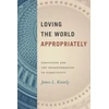 KNYGA James L Kastely Loving the World Appropriately