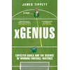 KNYGA James Tippett xGenius, Expected Goals and the Science of Winning Football Matches