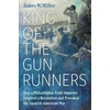 KNYGA James W Miller King of the Gunrunners