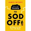 KNYGA James Withey How to Tell Anxiety to Sod Off
