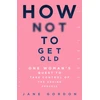 KNYGA Jane Gordon How Not To Get Old