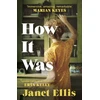 KNYGA Janet Ellis How It Was, the immersive, compelling new novel from the author of The Butcher's Hook