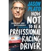 KNYGA Jason Plato How Not to Be a Professional Racing Driver