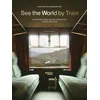 KNYGA Jean Baptiste Bonaventure See the World by Train, 80 Unforgettable Railway Adventures Across the Globe