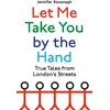 KNYGA Jennifer Kavanagh Let Me Take You by the Hand, True Tales from London's Streets
