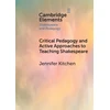 KNYGA Jennifer Kitchen Critical Pedagogy and Active Approaches to Teaching Shakespeare