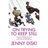 KNYGA Jenny Diski On Trying To Keep Still