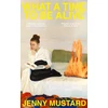 KNYGA Jenny Mustard What A Time To Be Alive, A tender, surprising and totally absorbing coming of age story from the author of Okay Days