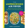 KNYGA Jenny Tschiesche Unprocessed Air Fryer, Over 100 easy UPF-free family recipes from the SUNDAY TIMES BESTSELLING AUTHOR