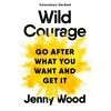 KNYGA Jenny Wood Wild Courage, Go After What You Want and Get It