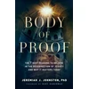 KNYGA Jeremiah J Johnston Body of Proof – The 7 Best Reasons to Believe in the Resurrection of Jesus––and Why It Matters Today