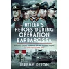 KNYGA Jeremy Dixon Hitler’s Heroes During Operation Barbarossa